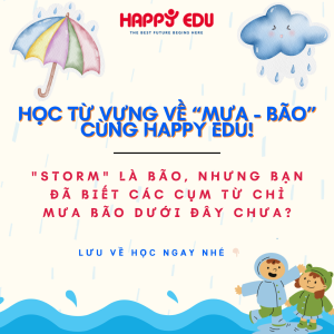 HỌC TỪ VỰNG VỀ "MƯA - BÃO" CÙNG HAPPY EDU
